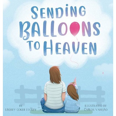 Sending Balloons to Heaven - by  Lindsey Coker Luckey (Hardcover)