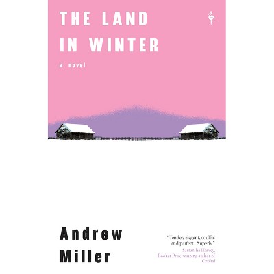 The Land in Winter - by  Andrew Miller (Hardcover)