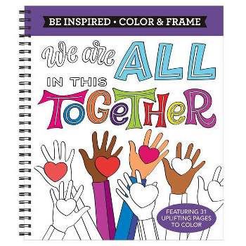 Color & Frame - Be Inspired: We Are All in This Together (Adult Coloring Book) - by  New Seasons & Publications International Ltd (Spiral Bound)