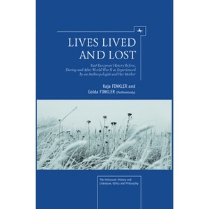 Lives Lived and Lost - (Holocaust: History and Literature, Ethics and Philosophy) by  Kaja Finkler & Golda Finkler (Paperback) - 1 of 1