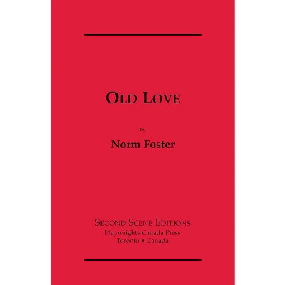 Old Love - by  Norm Foster (Paperback)
