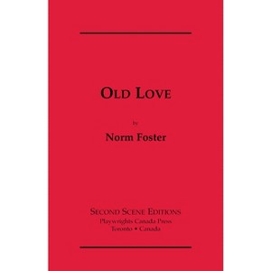 Old Love - by  Norm Foster (Paperback) - 1 of 1