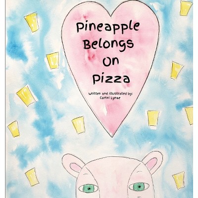 Pineapple Belongs On Pizza - by  Cortni Lynae (Hardcover)