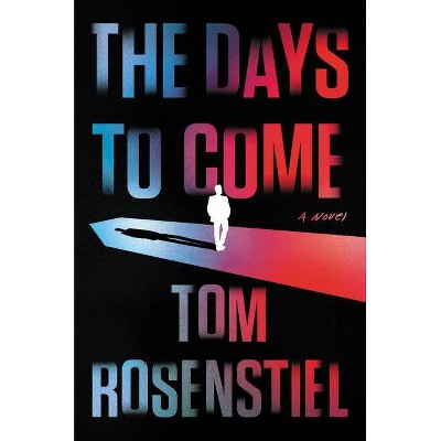 The Days to Come - by  Tom Rosenstiel (Hardcover)