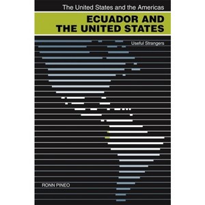 Ecuador and the United States - (United States and the Americas) by  Ronn Pineo (Paperback) - 1 of 1