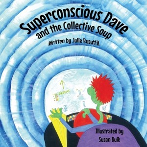 Superconscious Dave and the Collective Soup - by  Julie Busuttil (Paperback) - 1 of 1