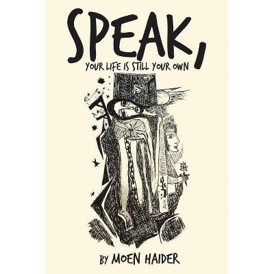 Speak, Your Life is Still Your Own - by  Moen Haider (Paperback)