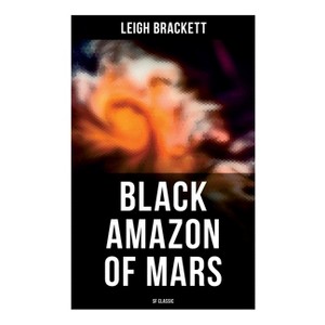 Black Amazon of Mars (SF Classic) - by  Leigh Brackett (Paperback) - 1 of 1