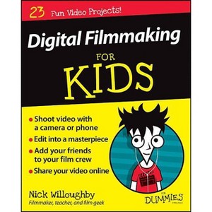 Digital Filmmaking for Kids for Dummies - (For Kids for Dummies) by  Nick Willoughby (Paperback) - 1 of 1