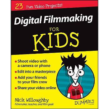 Digital Filmmaking for Kids for Dummies - (For Kids for Dummies) by  Nick Willoughby (Paperback)