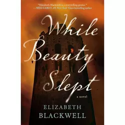 While Beauty Slept - by  Elizabeth Blackwell (Paperback)