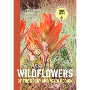 Wildflowers of the Rocky Mountain Region - (Timber Press Field Guide) by  Denver Botanic Gardens (Paperback) - 1 of 1
