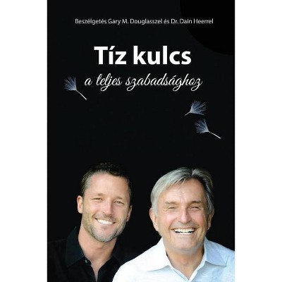 Tíz kulcs a teljes szabadsághoz - The Ten Keys Hungarian - by  Gary M Douglas & Heer (Paperback)