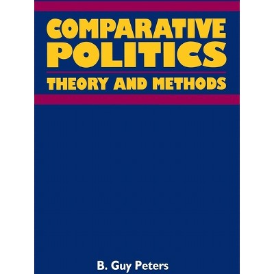 Comparative Politics - by  B Guy Peters (Paperback)