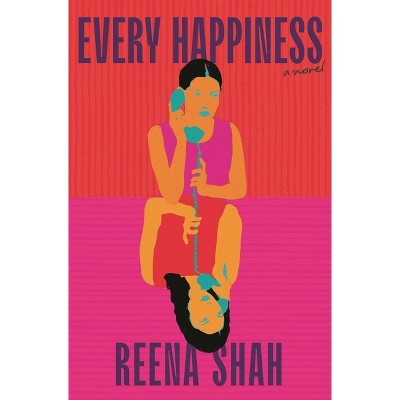 Every Happiness - by  Reena Shah (Hardcover)