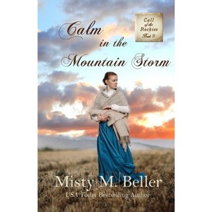 Calm in the Mountain Storm - (Call of the Rockies) by  Misty M Beller (Paperback) - 1 of 1