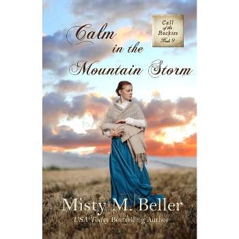 Calm in the Mountain Storm - (Call of the Rockies) by  Misty M Beller (Paperback)