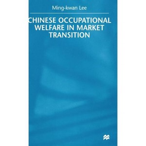 Chinese Occupational Welfare in Market Transition - by  M Lee (Hardcover) - 1 of 1