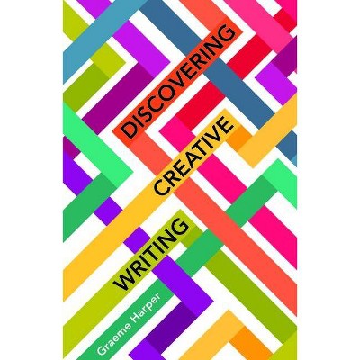 Discovering Creative Writing - (New Writing Viewpoints) by  Graeme Harper (Paperback)