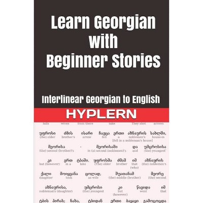 Learn Georgian with Beginner Stories - (Learn Georgian with Interlinear Stories for Beginners and Ad) by  Kees Van Den End (Paperback)