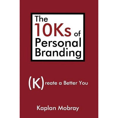 The 10Ks of Personal Branding - by  Kaplan Mobray (Paperback)