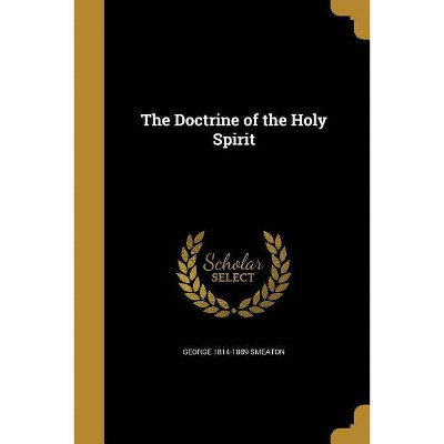 The Doctrine of the Holy Spirit - by  George 1814-1889 Smeaton (Paperback)