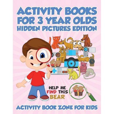 Activity Books For 3 Year Olds Hidden Pictures Edition - by  Activity Book Zone for Kids (Paperback)