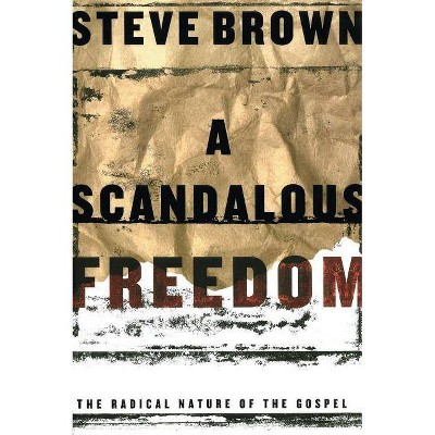 A Scandalous Freedom - by  Steve Brown (Paperback)