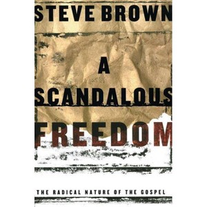 A Scandalous Freedom - by  Steve Brown (Paperback) - 1 of 1