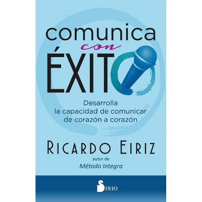 Comunica Con Exito - by  Ricardo Eiriz (Paperback)