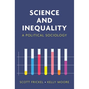 Science and Inequality - by  Scott Frickel & Kelly Moore (Paperback) - 1 of 1