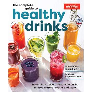 The Complete Guide to Healthy Drinks - by  America's Test Kitchen (Paperback)