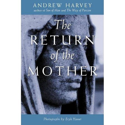 The Return of the Mother - by  Andrew Harvey (Paperback)