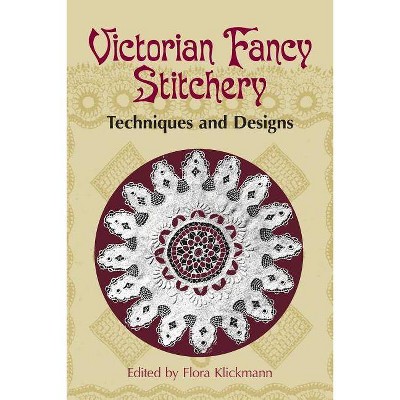 Victorian Fancy Stitchery - (Dover Embroidery, Needlepoint) by  Flora Klickmann (Paperback)