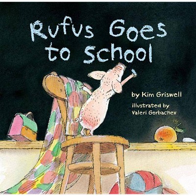 Rufus Goes to School - by  Kim T Griswell (Hardcover)