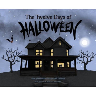 The Twelve Days of Halloween - by  Leann Schwandt Lehner (Hardcover)