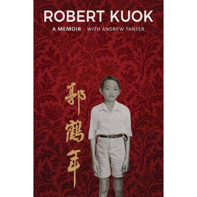 Robert Kuok a Memoir - by  Andrew Tanzer (Hardcover)