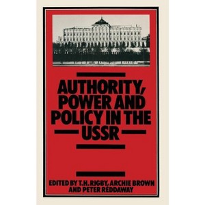 Authority, Power and Policy in the USSR - by  T H Rigby (Paperback) - 1 of 1