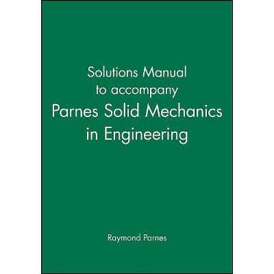 Solutions Manual to Accompany Parnes Solid Mechanics in Engineering - by  Raymond Parnes (Paperback)