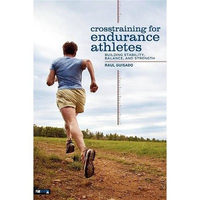 Crosstraining for Endurance Athletes - by  Raul Guisado (Paperback)