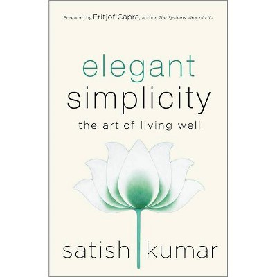 Elegant Simplicity - by  Satish Kumar (Hardcover)