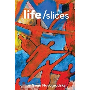 Life/Slices - by  Gene Novogrodsky (Paperback) - 1 of 1