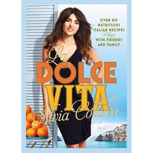 La Dolce Vita - by  Silvia Colloca (Hardcover) - 1 of 1