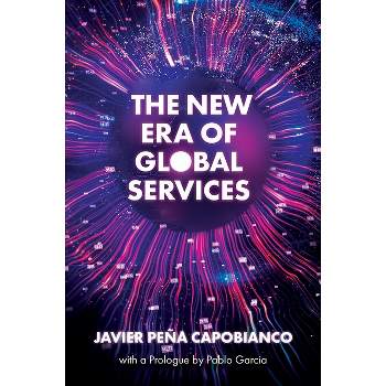 The New Era of Global Services - by  Javier Peña Capobianco (Hardcover)
