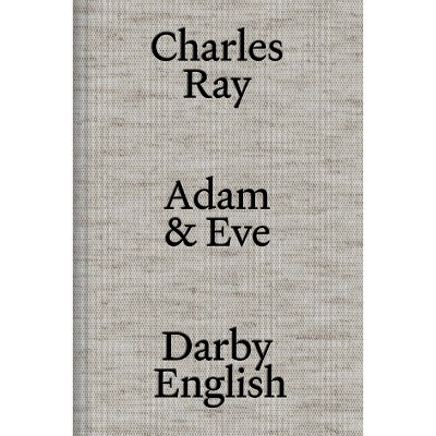 Charles Ray: Adam and Eve - by  Darby English (Hardcover)