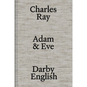 Charles Ray: Adam and Eve - by  Darby English (Hardcover) - 1 of 1