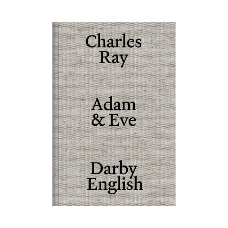 Charles Ray: Adam and Eve - by  Darby English (Hardcover), 1 of 2