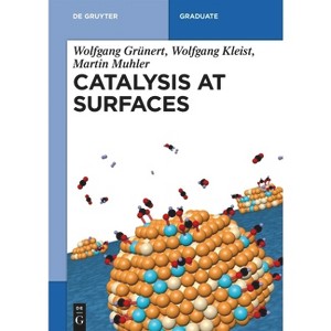 Catalysis at Surfaces - (De Gruyter Textbook) by  Wolfgang Grünert & Wolfgang Kleist & Martin Muhler (Paperback) - 1 of 1