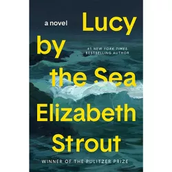 Lucy by the Sea - by  Elizabeth Strout (Hardcover)