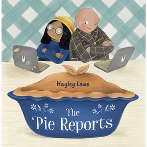 The Pie Reports - by  Hayley Lowe (Hardcover) - 1 of 1